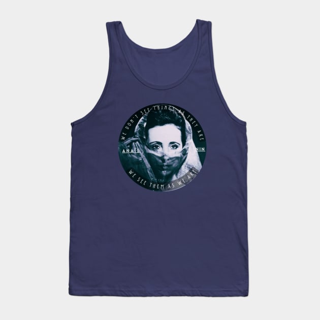 Anaïs Nin portrait and a quote of talmudic origin: We Don’t See Things As They Are, We See Them As We Are Tank Top by artbleed